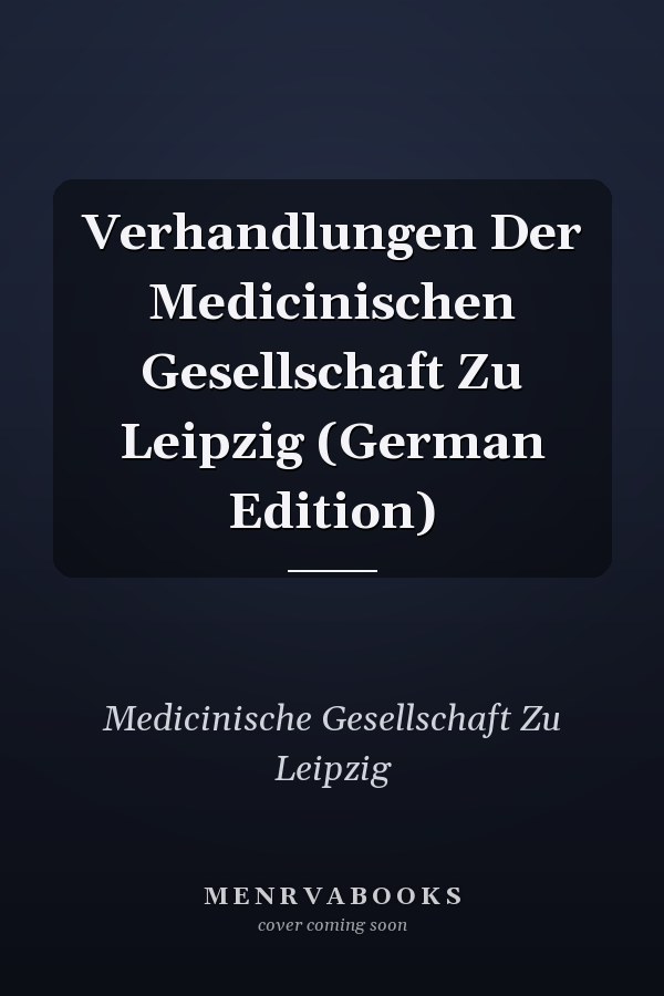 Verhandlungen Der Medicinischen Gesellschaft Zu Leipzig (German Edition)