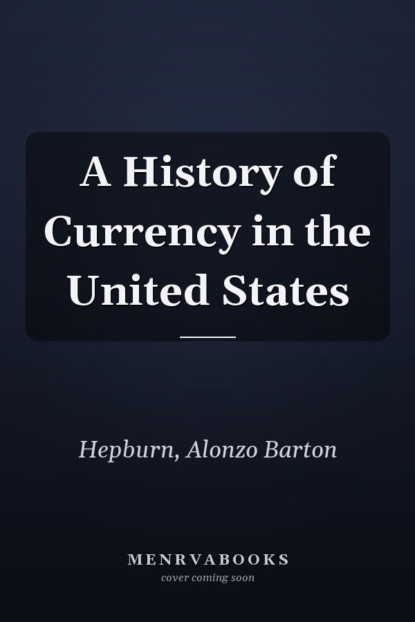 A History of Currency in the United States