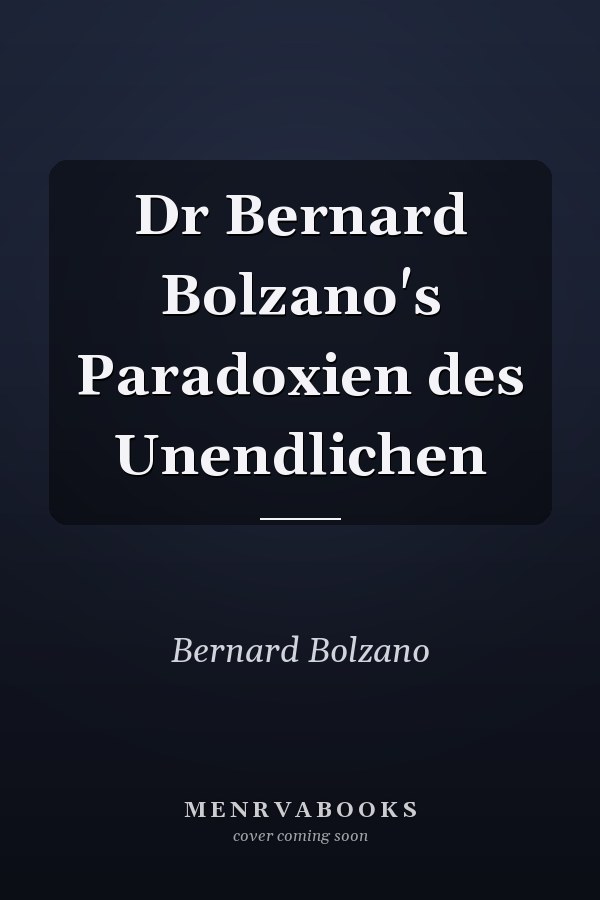 Dr Bernard Bolzano's Paradoxien des Unendlichen