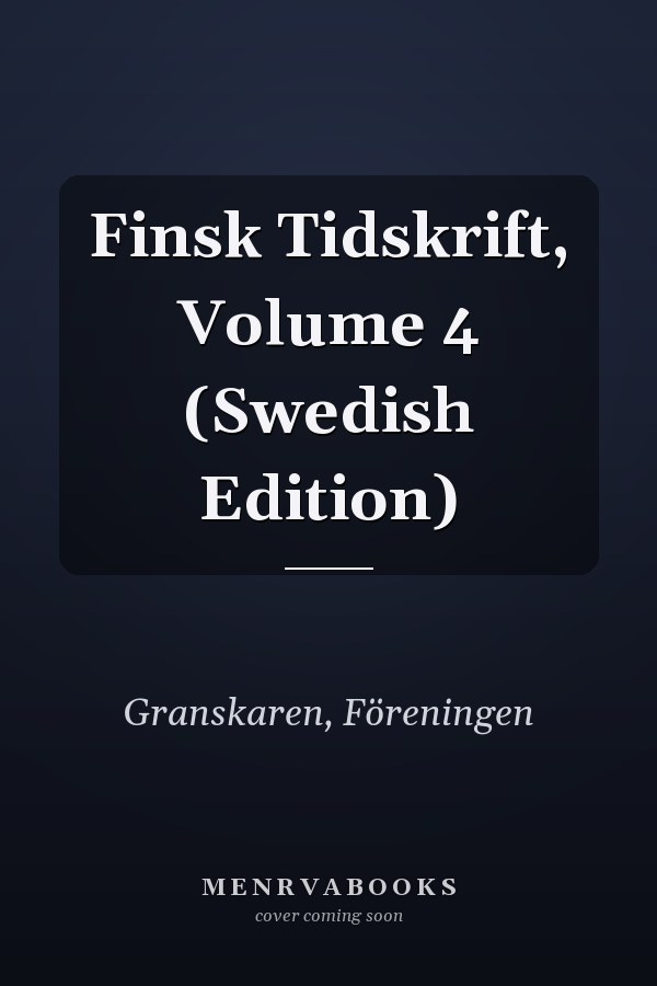 Finsk Tidskrift, Volume 4 (Swedish Edition)