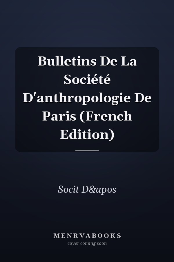 Bulletins De La Société D'anthropologie De Paris (French Edition)