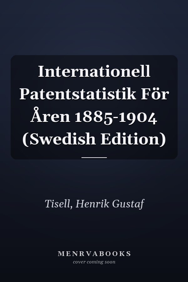 Internationell Patentstatistik För Åren 1885-1904 (Swedish Edition)