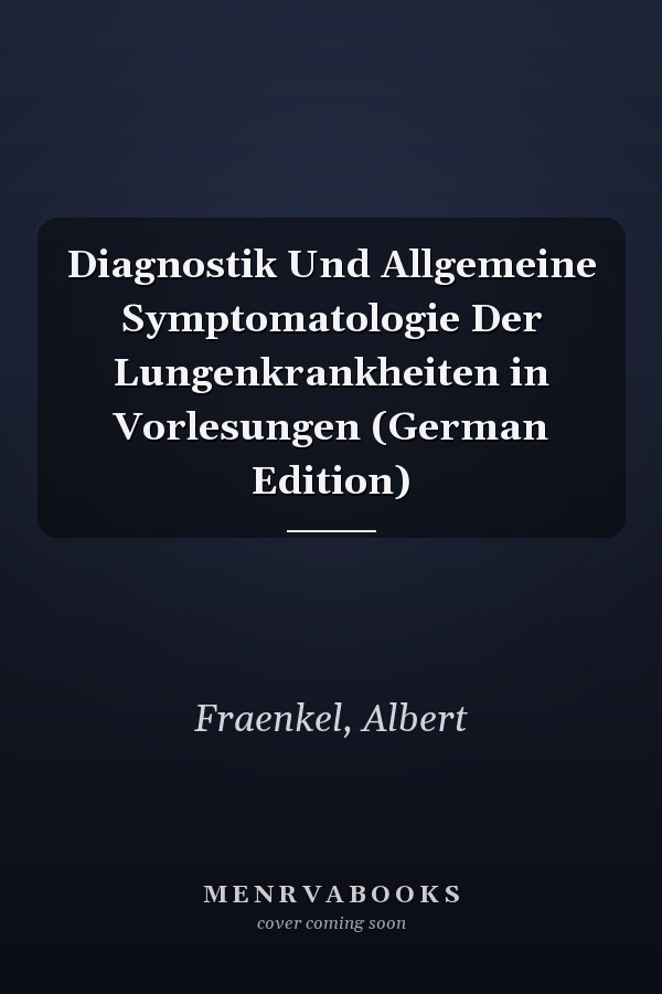 Diagnostik Und Allgemeine Symptomatologie Der Lungenkrankheiten in Vorlesungen (German Edition)