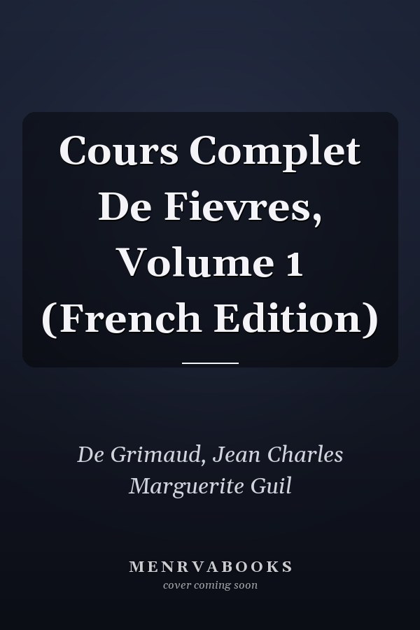 Cours Complet De Fievres, Volume 1 (French Edition)