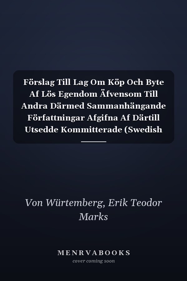Förslag Till Lag Om Köp Och Byte Af Lös Egendom Äfvensom Till Andra Därmed Sammanhängande Författningar Afgifna Af Därtill Utsedde Kommitterade (Swedish Edition)