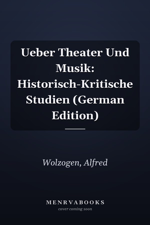 Ueber Theater Und Musik: Historisch-Kritische Studien (German Edition)