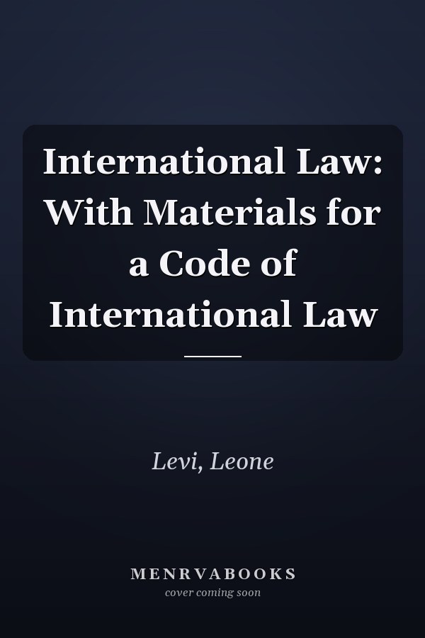 International Law: With Materials for a Code of International Law