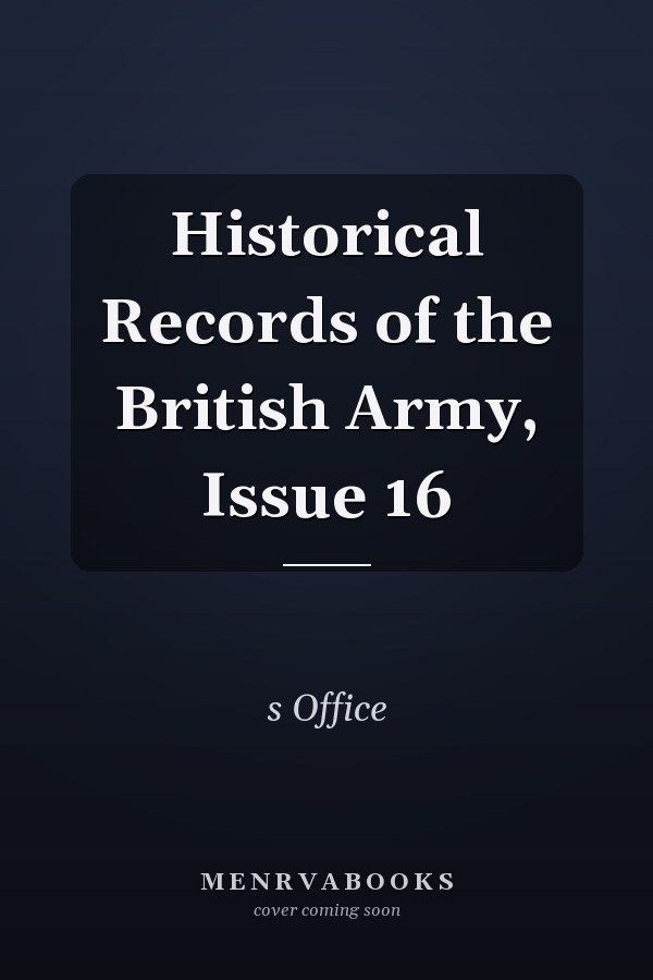 Historical Records of the British Army, Issue 16