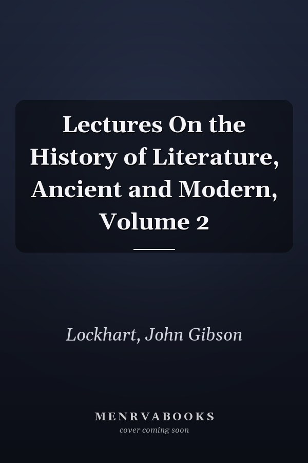 Lectures On the History of Literature, Ancient and Modern, Volume 2