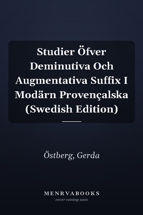 Studier Öfver Deminutiva Och Augmentativa Suffix I Modärn Provençalska (Swedish Edition)