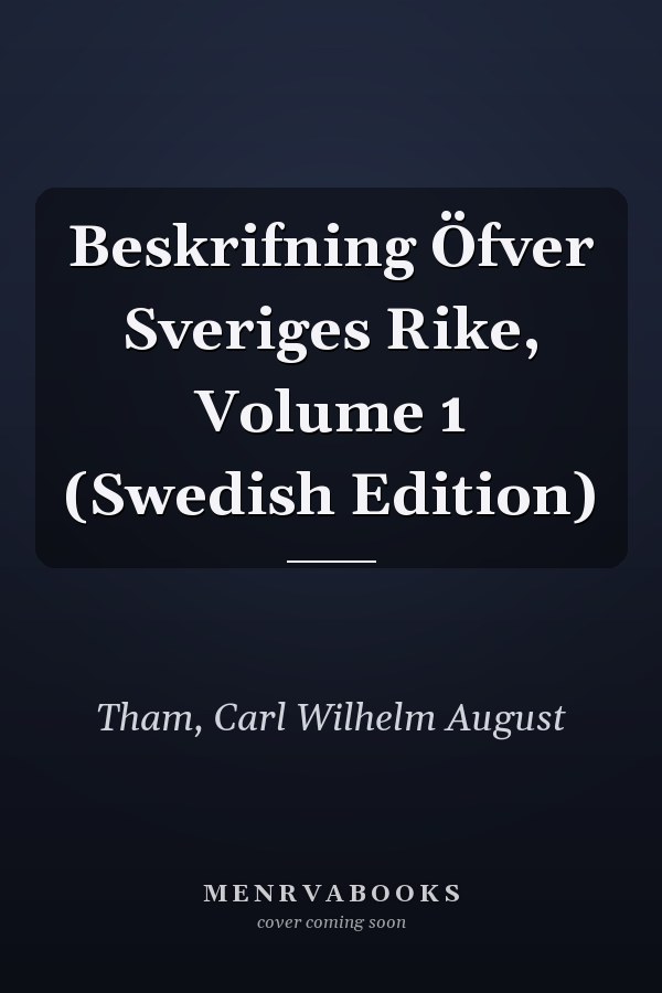 Beskrifning Öfver Sveriges Rike, Volume 1 (Swedish Edition)