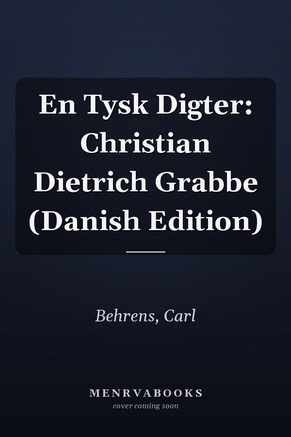 En Tysk Digter: Christian Dietrich Grabbe (Danish Edition)