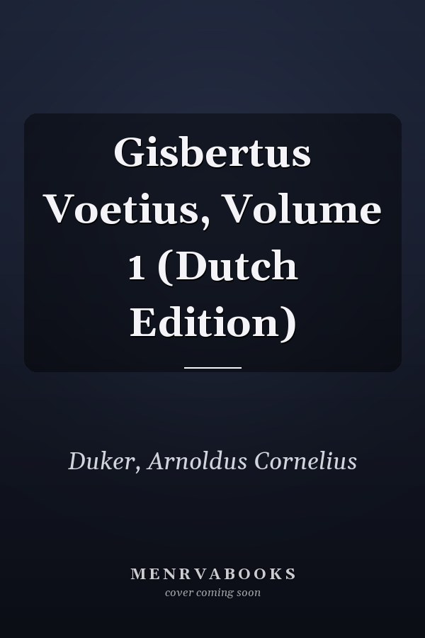 Gisbertus Voetius, Volume 1 (Dutch Edition)