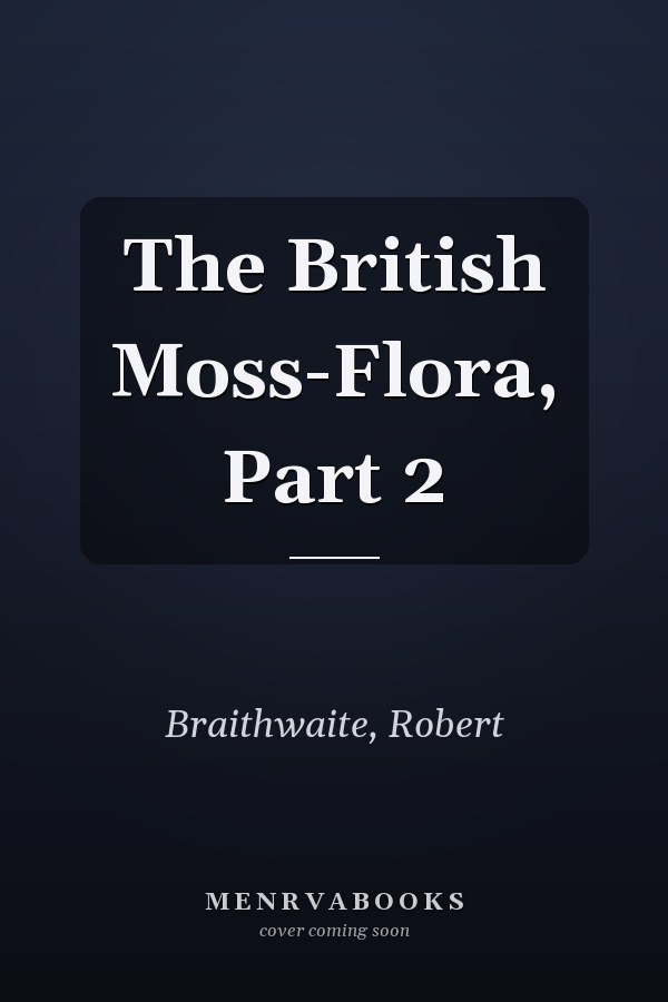 The British Moss-Flora, Part 2