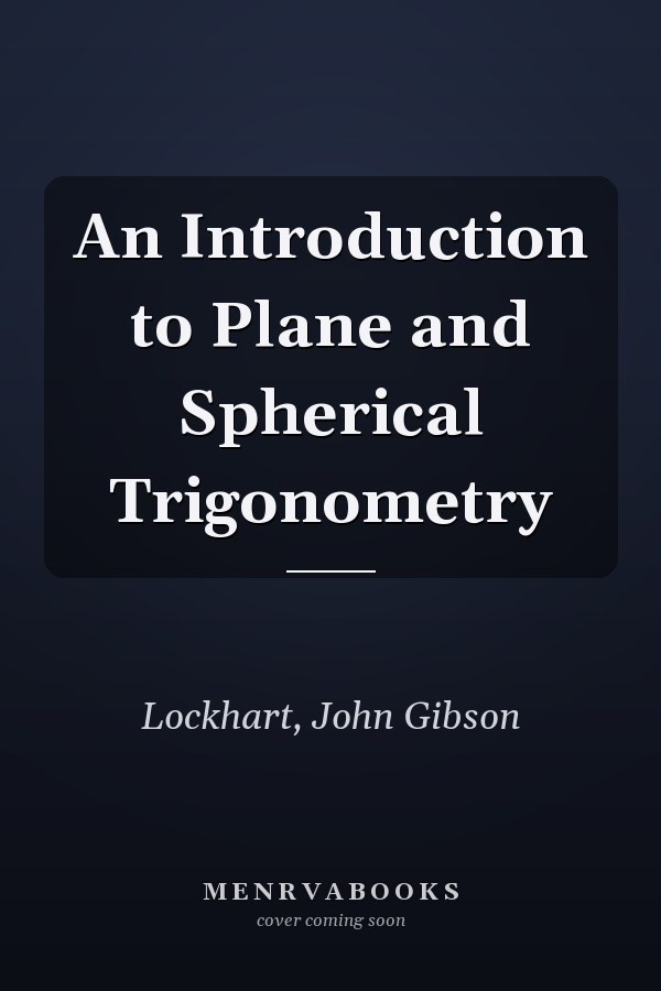 An Introduction to Plane and Spherical Trigonometry