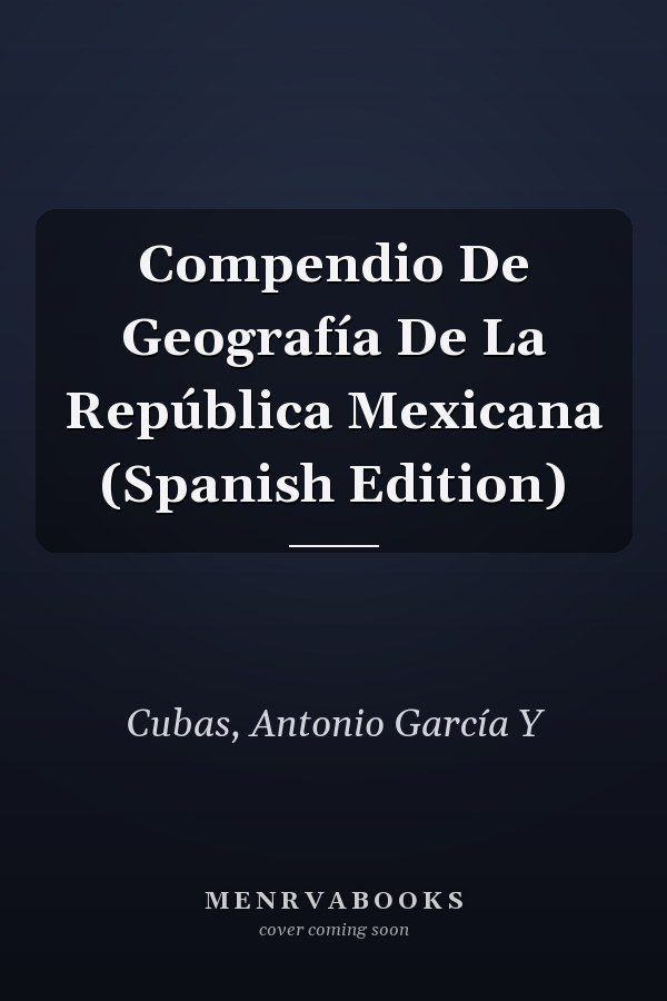 Compendio De Geografía De La República Mexicana (Spanish Edition)