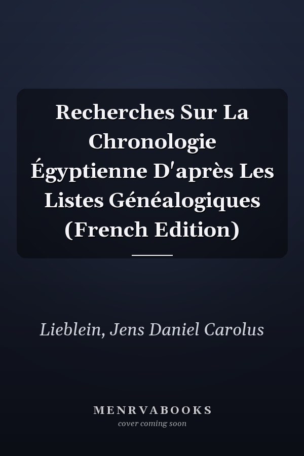 Recherches Sur La Chronologie Égyptienne D'après Les Listes Généalogiques (French Edition)