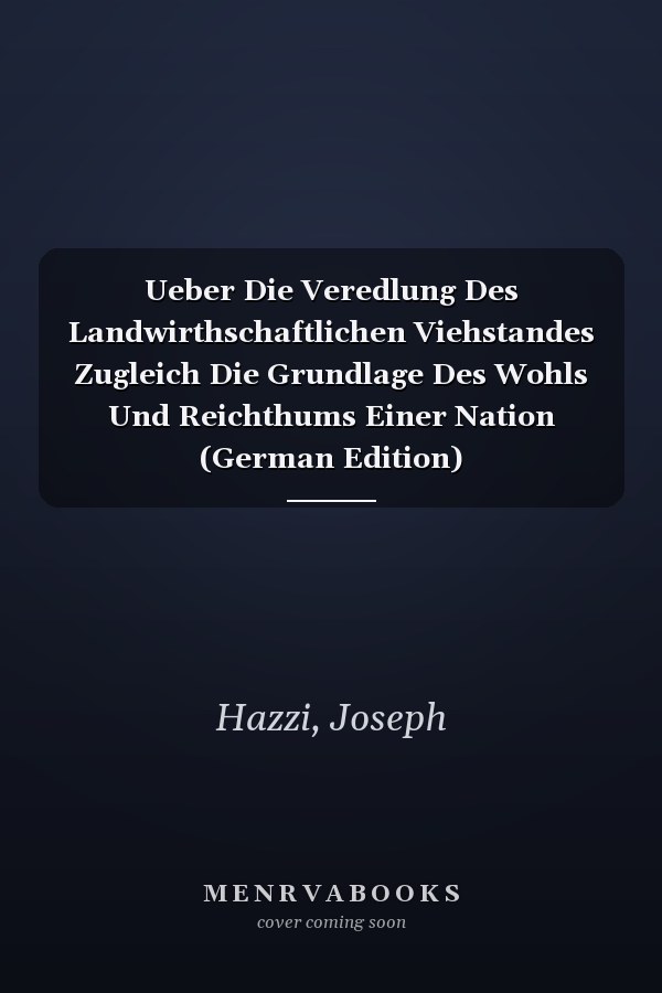 Ueber Die Veredlung Des Landwirthschaftlichen Viehstandes Zugleich Die Grundlage Des Wohls Und Reichthums Einer Nation (German Edition)