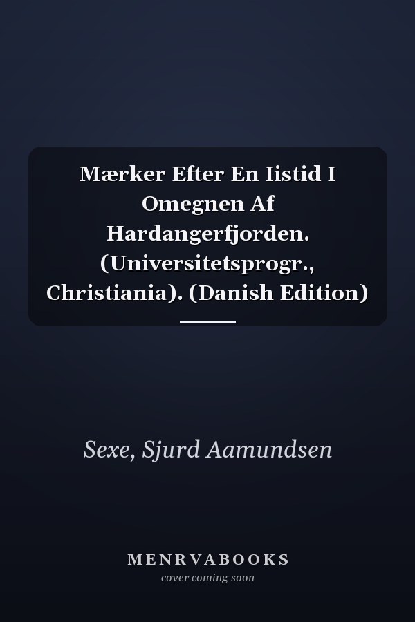 Mærker Efter En Iistid I Omegnen Af Hardangerfjorden. (Universitetsprogr., Christiania). (Danish Edition)
