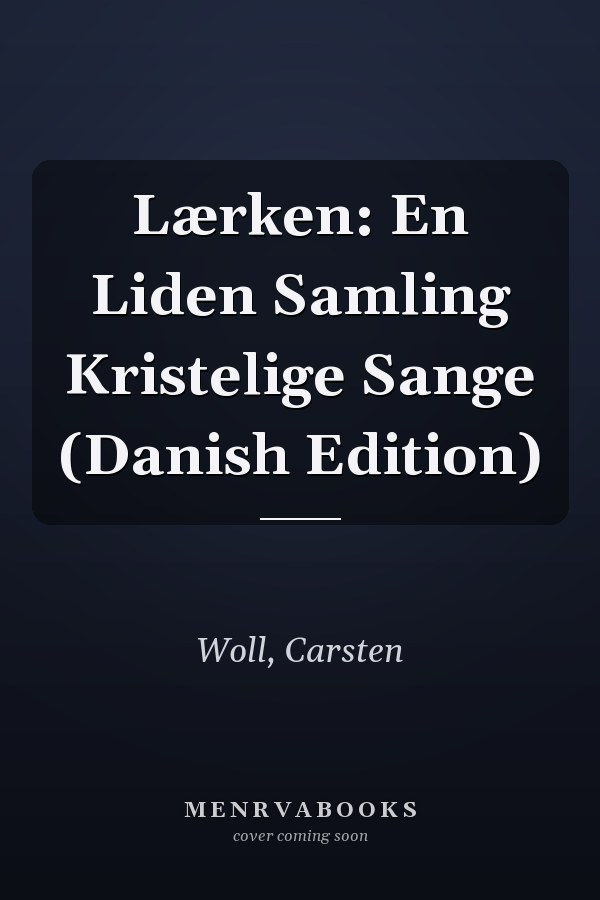 Lærken: En Liden Samling Kristelige Sange (Danish Edition)