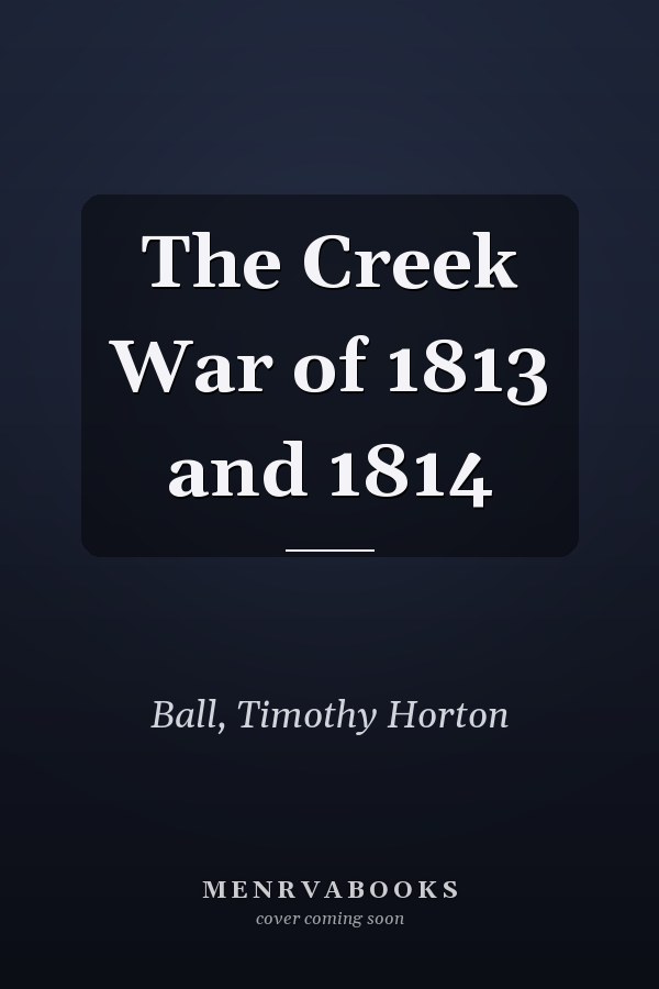The Creek War of 1813 and 1814