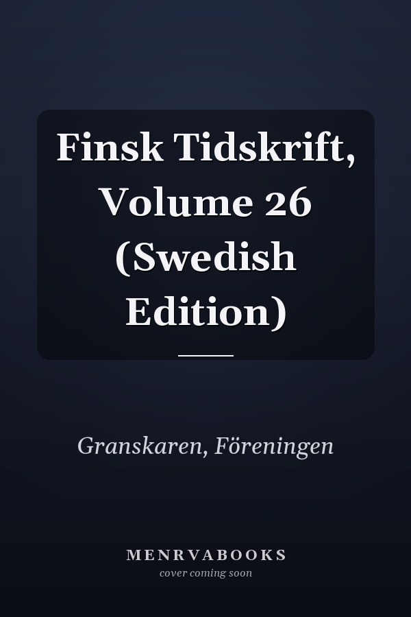 Finsk Tidskrift, Volume 26 (Swedish Edition)