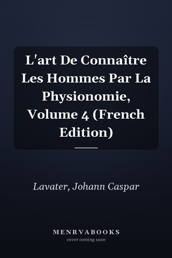 L'art De Connaître Les Hommes Par La Physionomie, Volume 4 (French Edition)