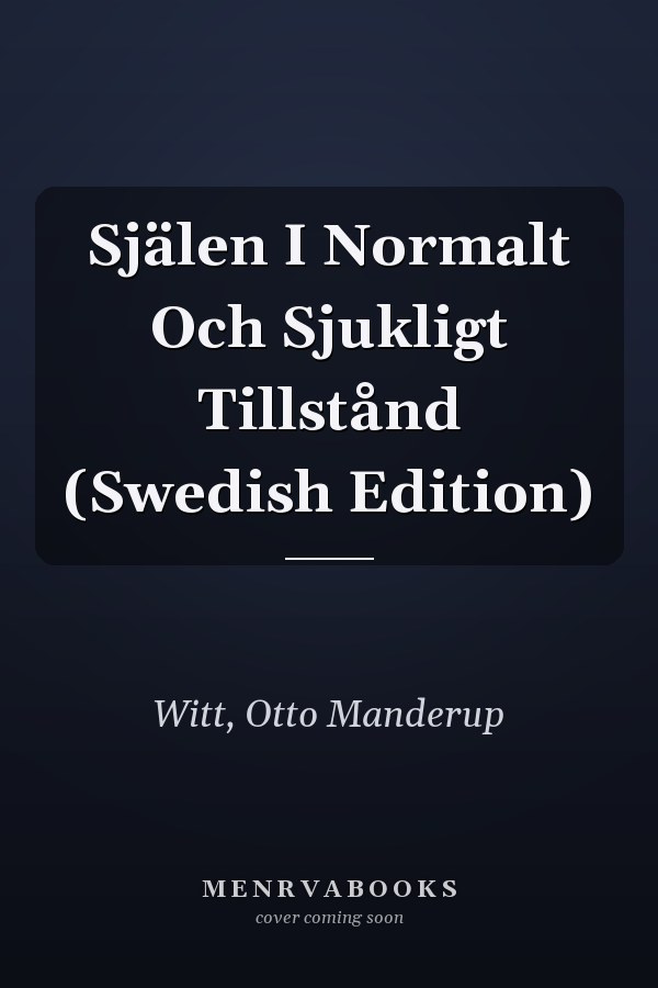 Själen I Normalt Och Sjukligt Tillstånd (Swedish Edition)