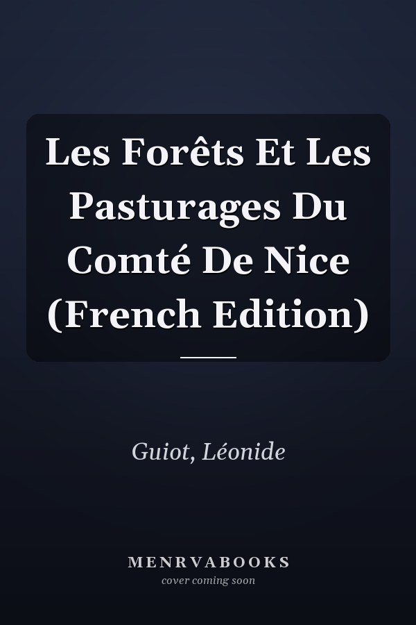 Les Forêts Et Les Pasturages Du Comté De Nice (French Edition)