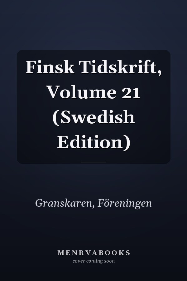 Finsk Tidskrift, Volume 21 (Swedish Edition)