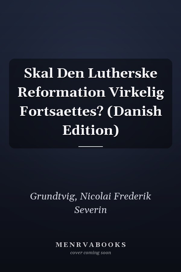 Skal Den Lutherske Reformation Virkelig Fortsaettes? (Danish Edition)