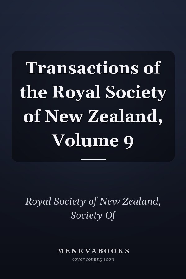 Transactions of the Royal Society of New Zealand, Volume 9