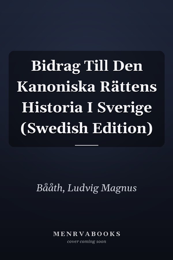 Bidrag Till Den Kanoniska Rättens Historia I Sverige (Swedish Edition)