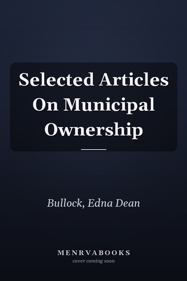 Selected Articles On Municipal Ownership