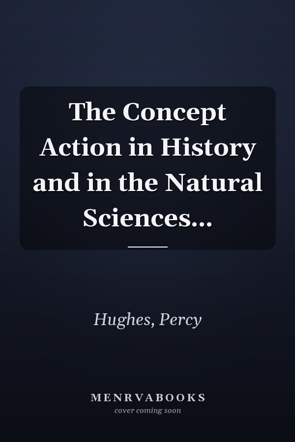The Concept Action in History and in the Natural Sciences...
