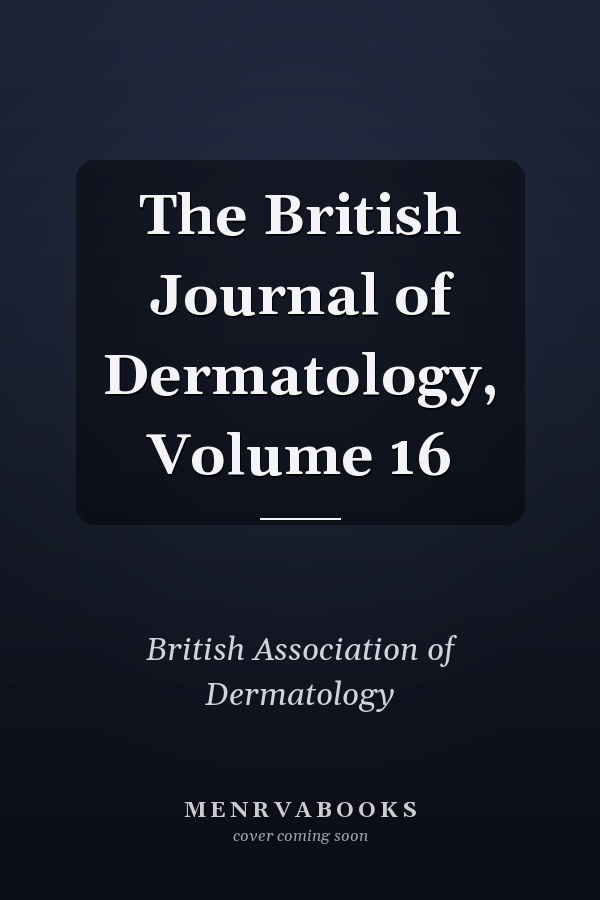 The British Journal of Dermatology, Volume 16