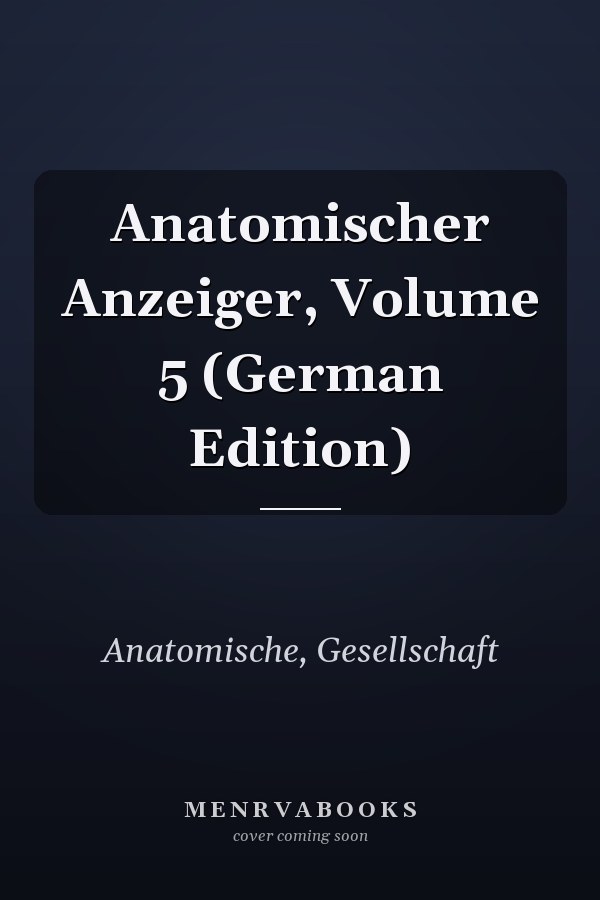 Anatomischer Anzeiger, Volume 5 (German Edition)