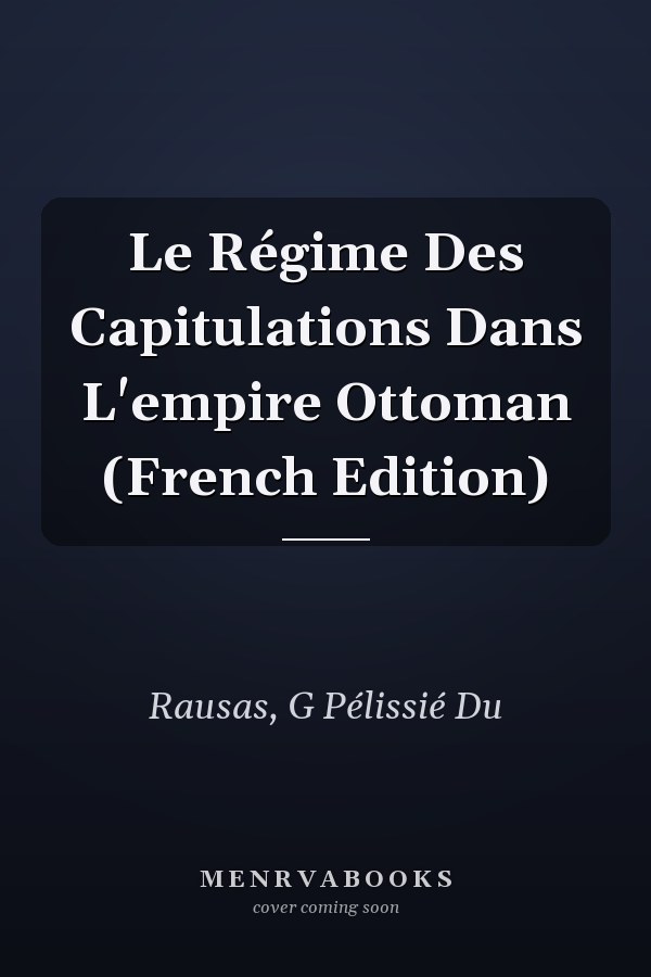 Le Régime Des Capitulations Dans L'empire Ottoman (French Edition)