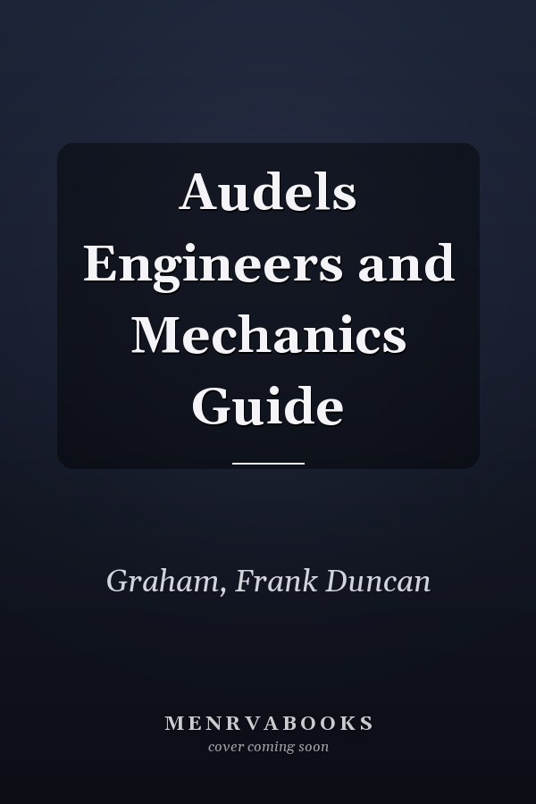 Audels Engineers and Mechanics Guide
