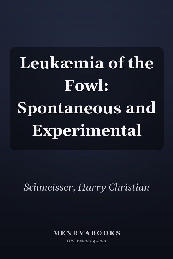 Leukæmia of the Fowl: Spontaneous and Experimental