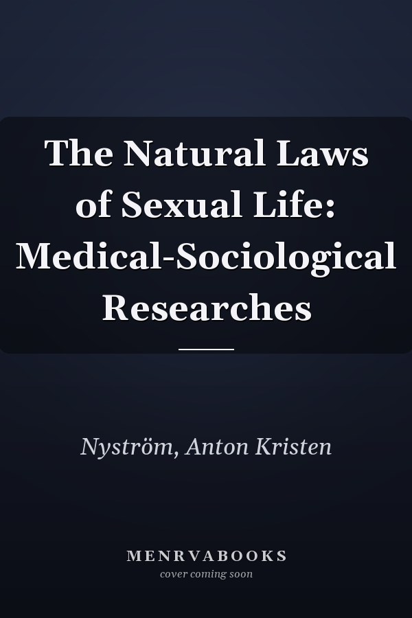 The Natural Laws of Sexual Life: Medical-Sociological Researches