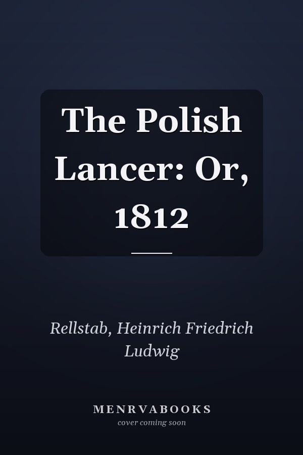 The Polish Lancer: Or, 1812