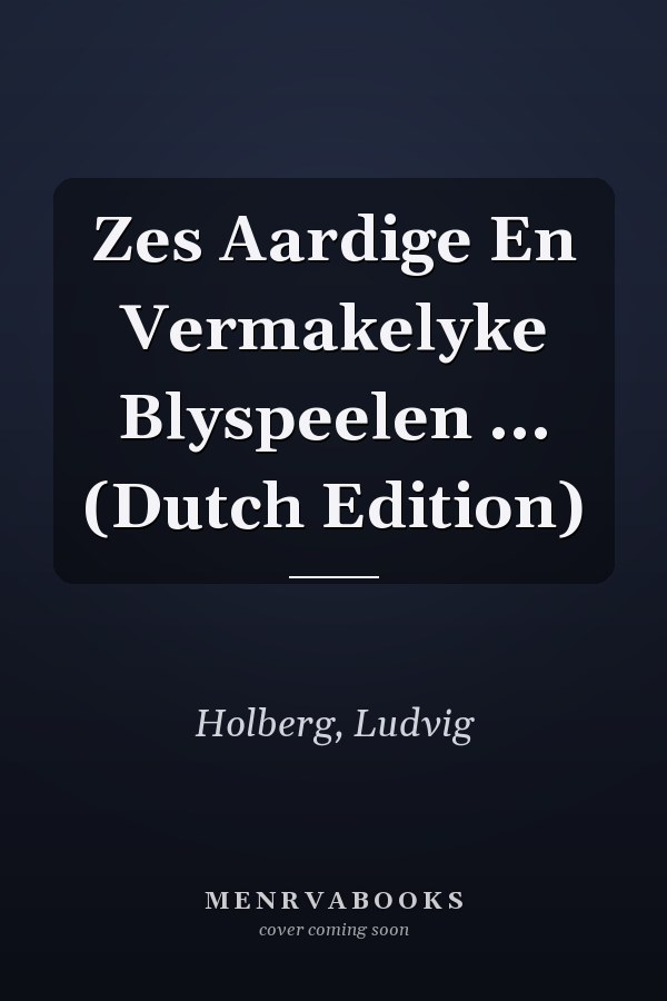Zes Aardige En Vermakelyke Blyspeelen ... (Dutch Edition)