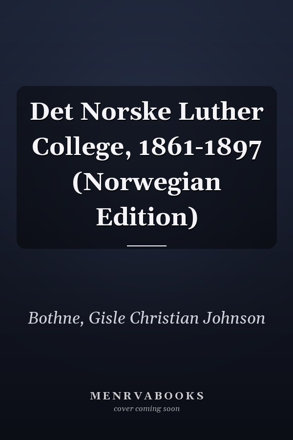 Det Norske Luther College, 1861-1897 (Norwegian Edition)