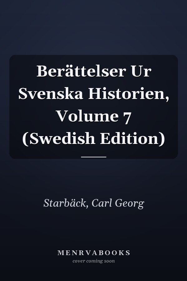 Berättelser Ur Svenska Historien, Volume 7 (Swedish Edition)