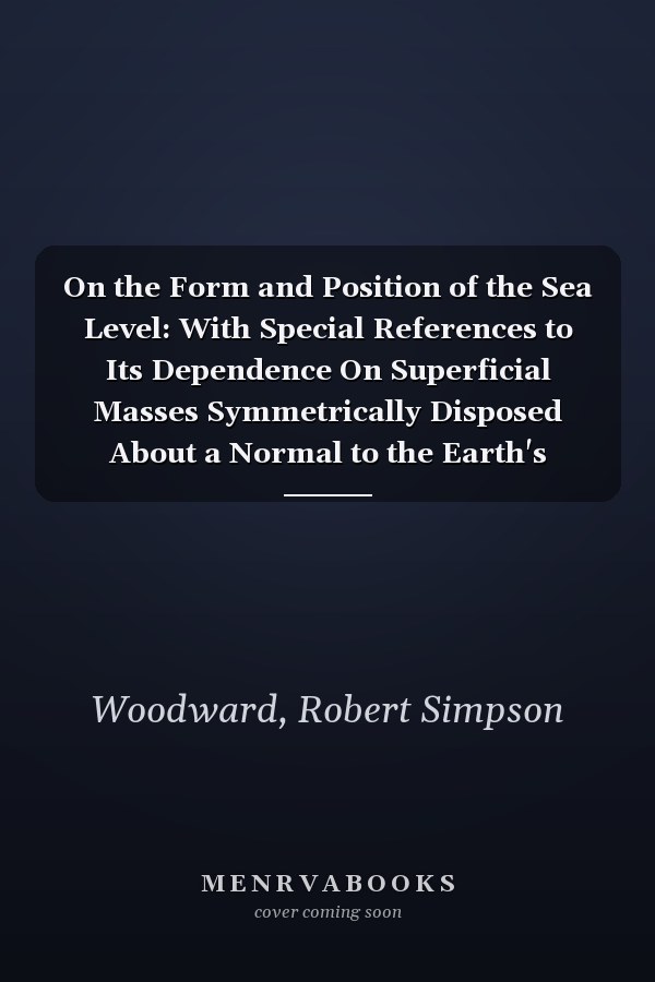 On the Form and Position of the Sea Level: With Special References to Its Dependence On Superficial Masses Symmetrically Disposed About a Normal to the Earth's Surface