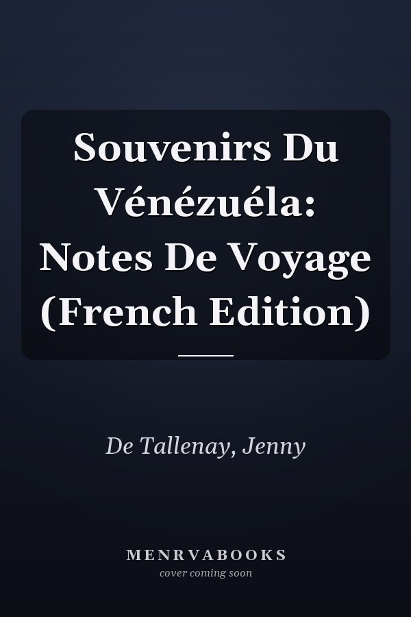 Souvenirs Du Vénézuéla: Notes De Voyage (French Edition)