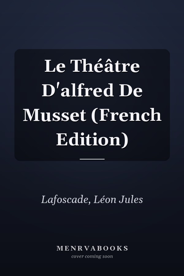 Le Théâtre D'alfred De Musset (French Edition)