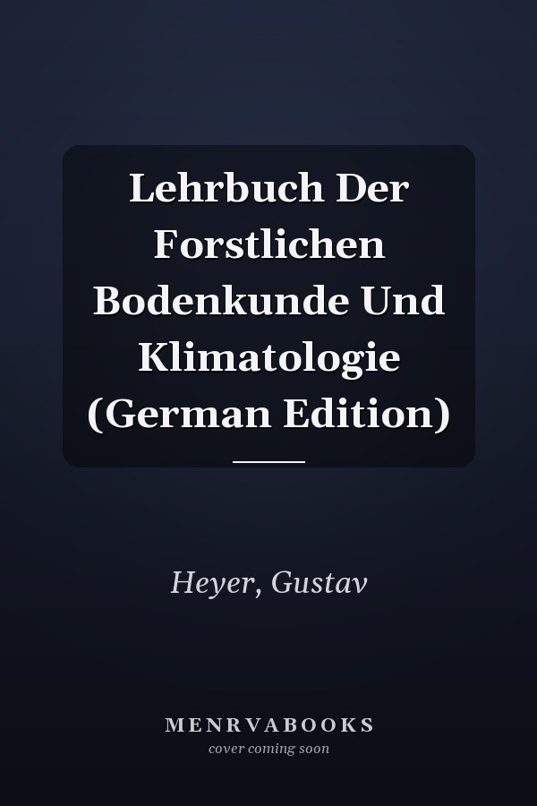Lehrbuch Der Forstlichen Bodenkunde Und Klimatologie (German Edition)