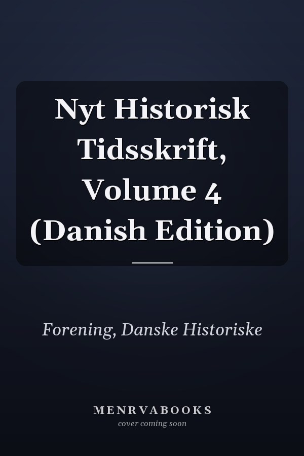 Nyt Historisk Tidsskrift, Volume 4 (Danish Edition)